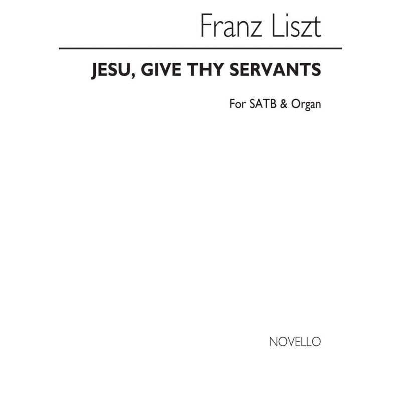 Liszt, Franz - Jesu, Give Thy Servants