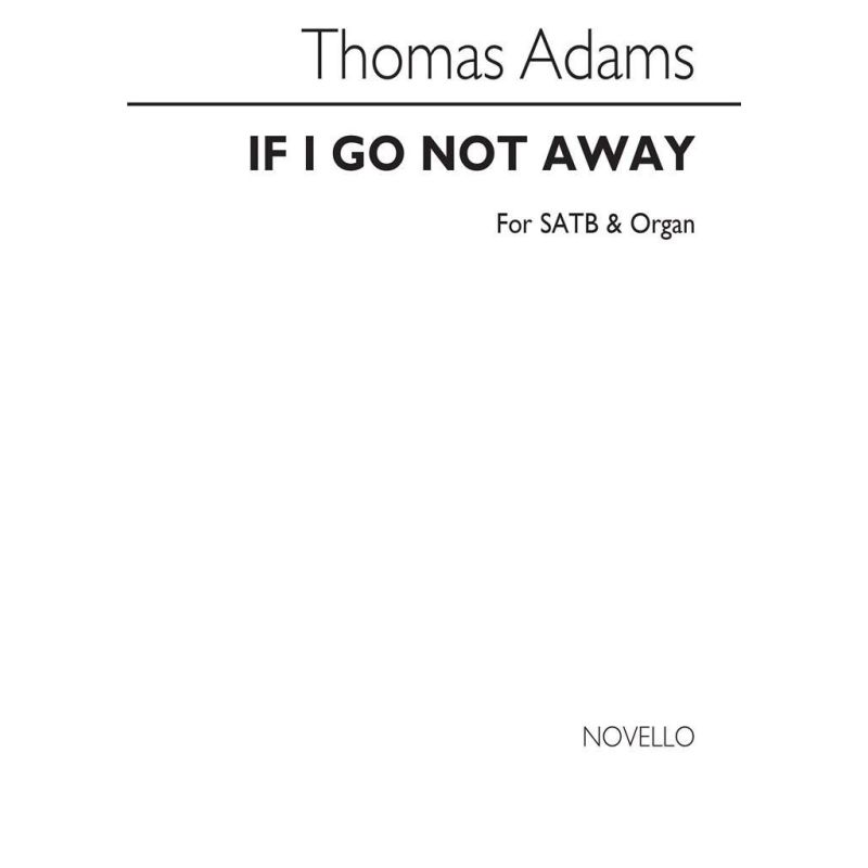 Adams, Thomas - If I Go Not Away