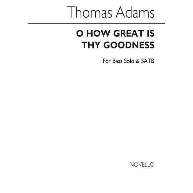 Adams, Thomas - O How Great Is Thy Goodness
