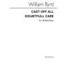 Byrd, William - Cast Off All Doubtful Care