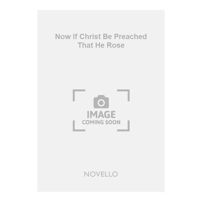 Wolstenholme, William - Now If Christ Be Preached That He Rose