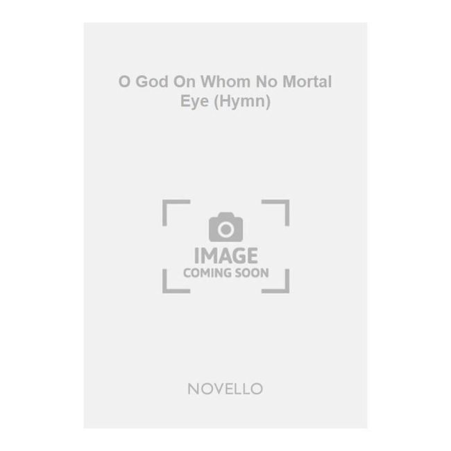 Cruickshank, W.A.C. - O God On Whom No Mortal Eye (Hymn)