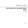 Schumann, Robert - Six Fugues On The Name Bach- Book 2 (Nos 4-6)