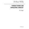 Wills, Arthur - Variations On Amazing Grace & Toccata for