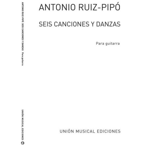 Ruiz-Pipo, Antonio - Seis Canciones Y Danzas (Guitar)