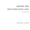 Antonio Jose: Cinco Coros Castellanos