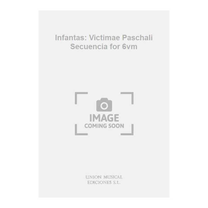 Infantas: Victimae Paschali Secuencia for 6vm