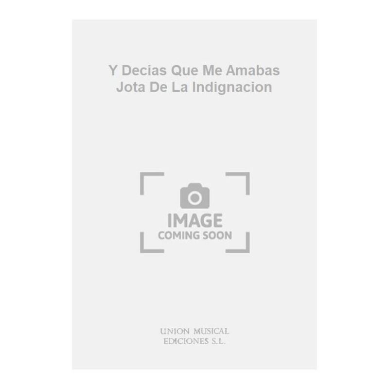 Y Decias Que Me Amabas Jota De La Indignacion