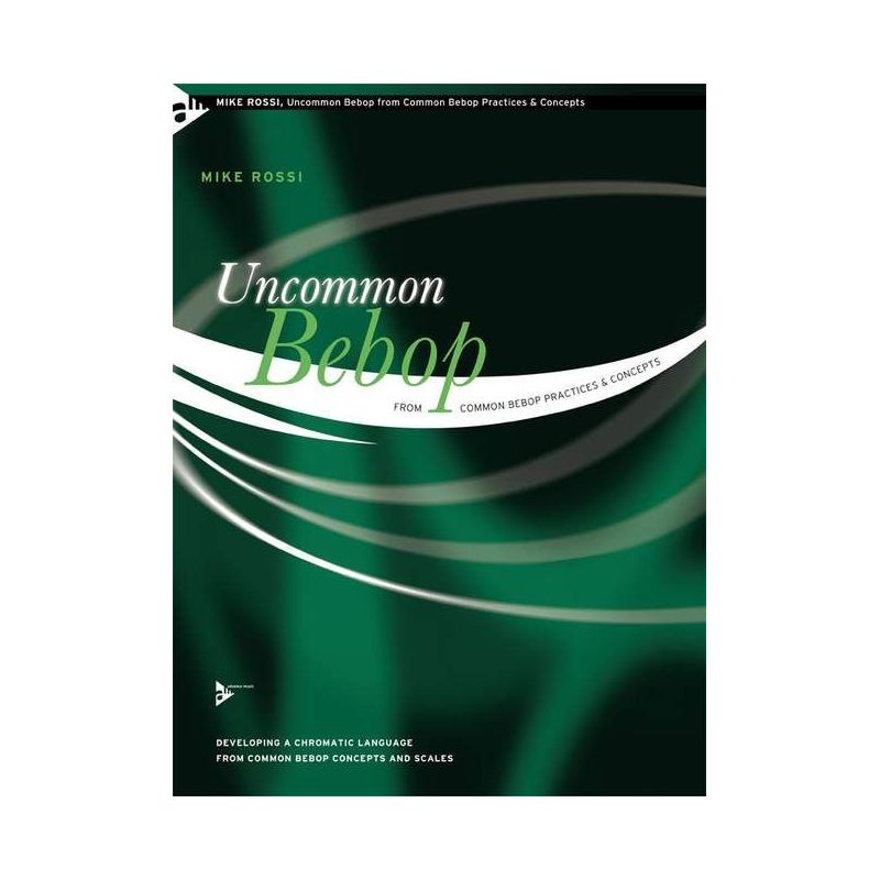 Rossi, Mike - Uncommon Bebop from Common Bebop Practices & Concepts