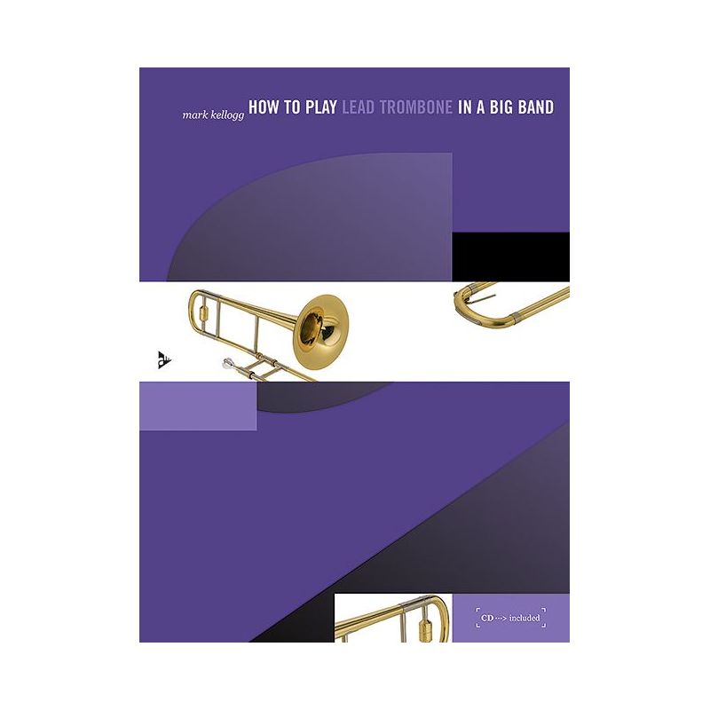 Kellogg, Mark - How to play Lead Trombone in a Big Band