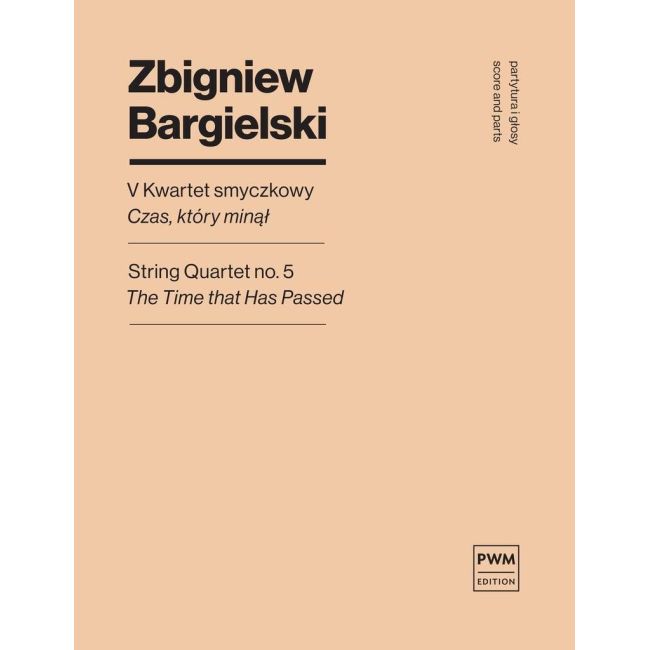 Bargielski, Zbigniew - String Quartet No.5 'The Time That Has Passend'