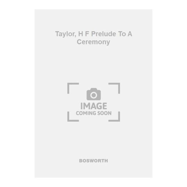 Taylor, H F Prelude To A Ceremony