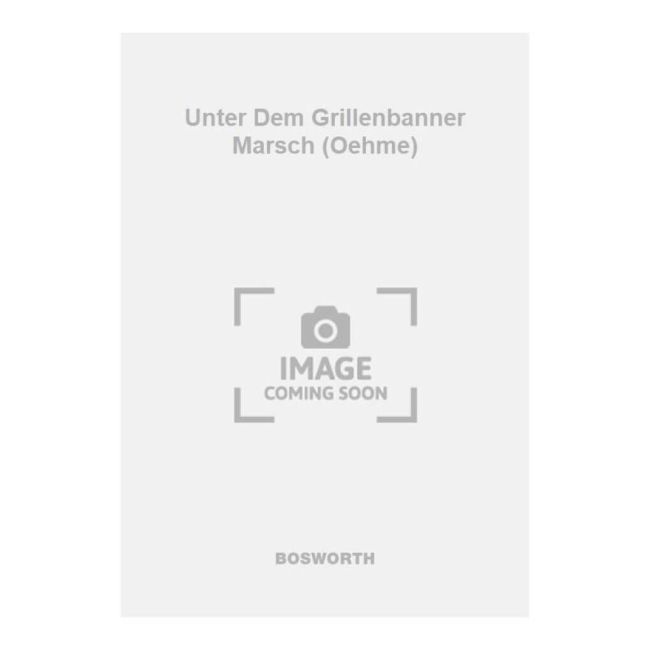 Lindemann, Wilhelm - Unter Dem Grillenbanner Marsch (Oehme)