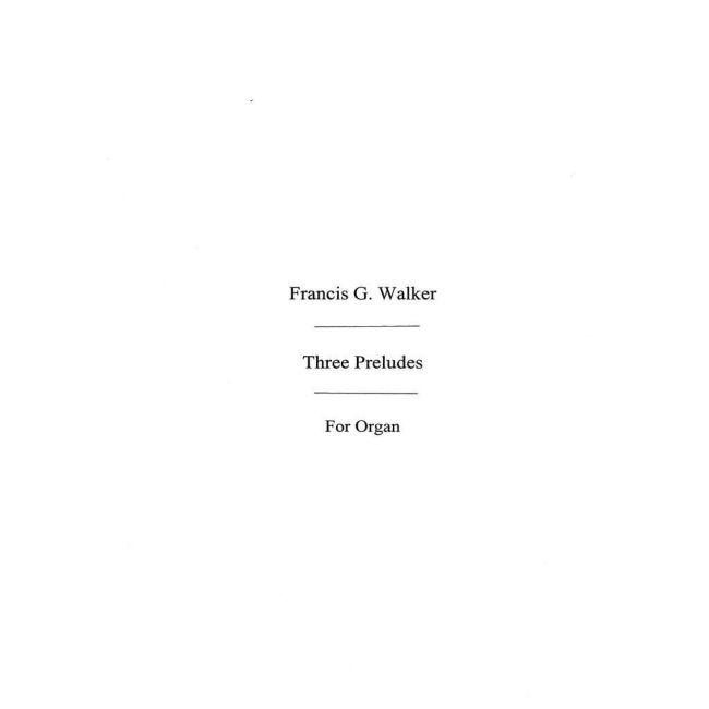 Francis Walker: Three Preludes For Organ