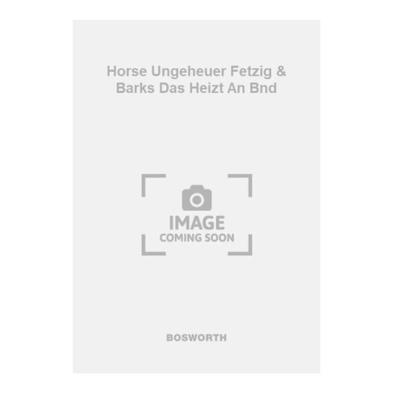 Horse Ungeheuer Fetzig & Barks Das Heizt An Bnd