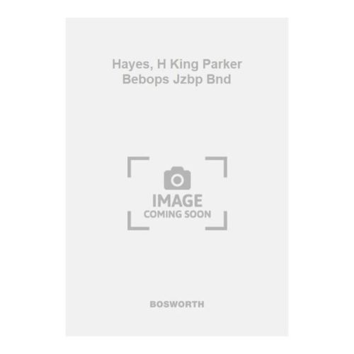Hayes, H King Parker Bebops...