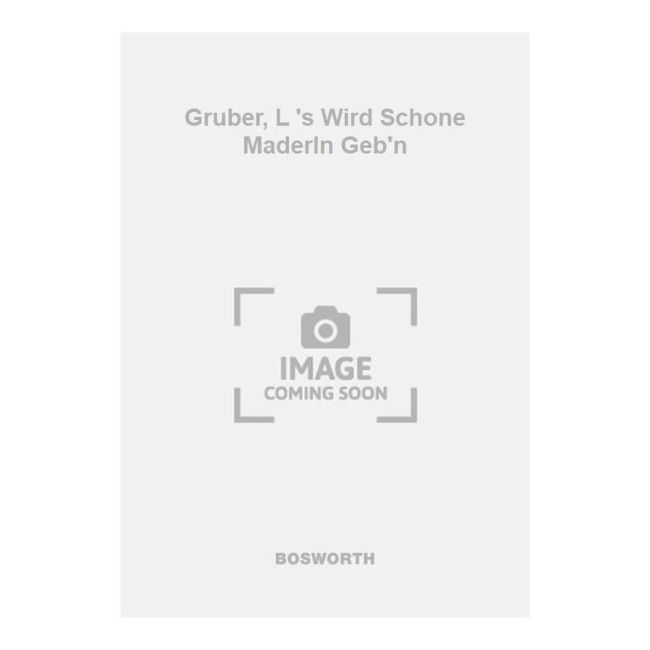 Gruber, L 's Wird Schone Maderln Geb'n