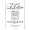 Havergal Brian: The Vision Of Cleopatra