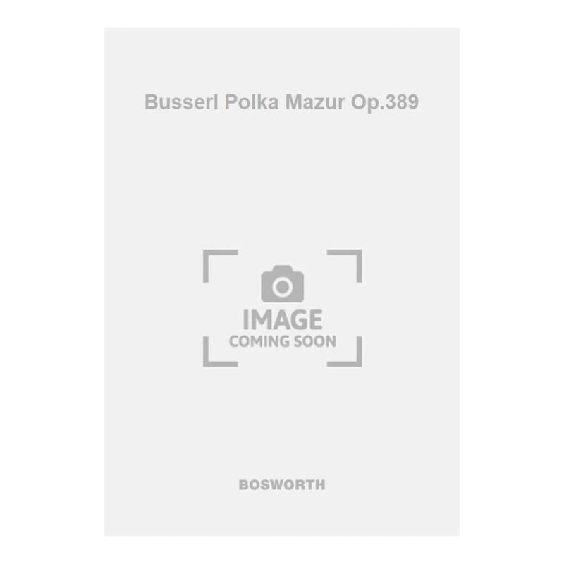 Busserl Polka Mazur Op.389