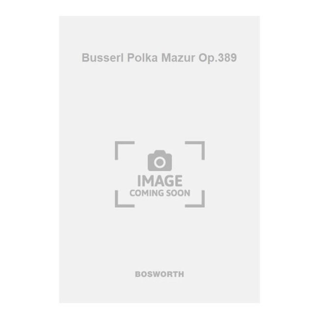 Busserl Polka Mazur Op.389
