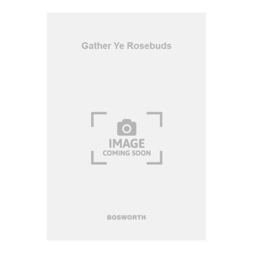 Gather Ye Rosebuds