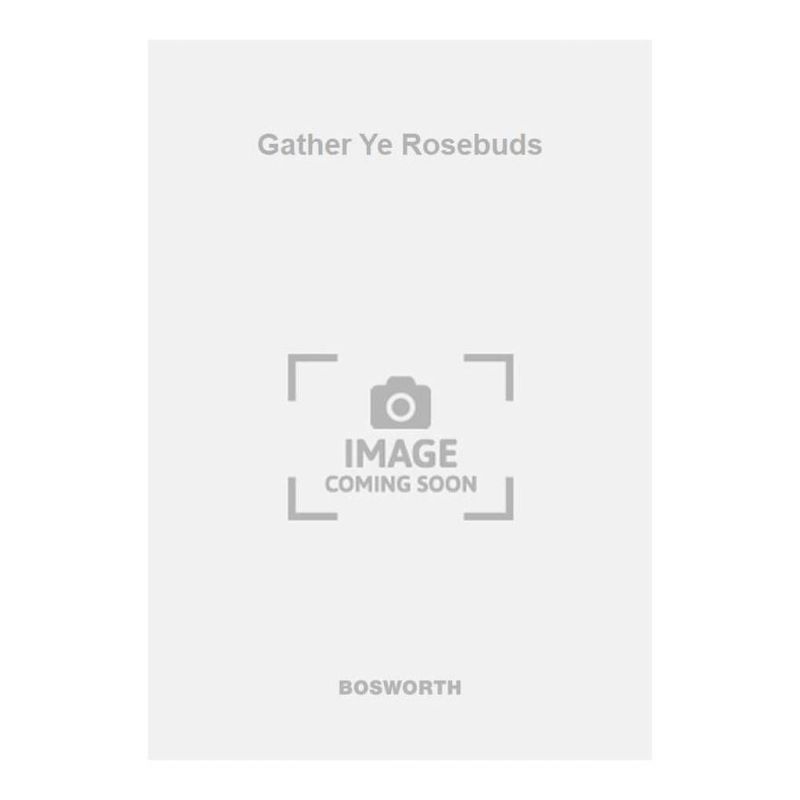 Gather Ye Rosebuds