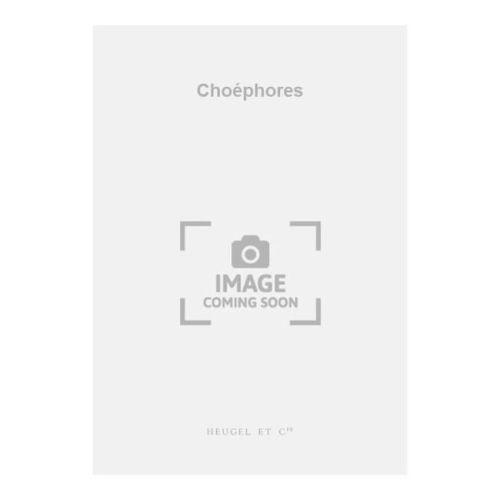 Milhaud, Darius - Choéphores