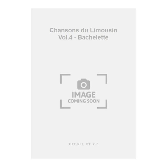 Blanchard, Esprit-Antoine - Chansons du Limousin Vol.4 - Bachelette