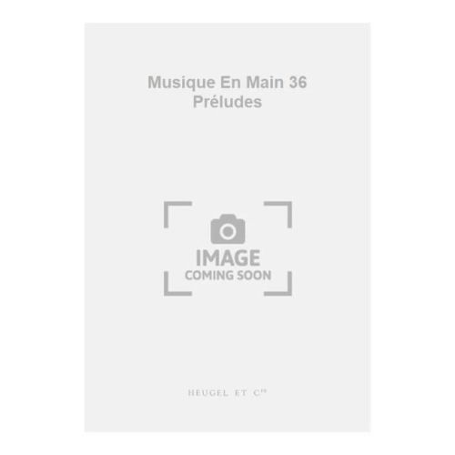 Musique En Main 36 Préludes