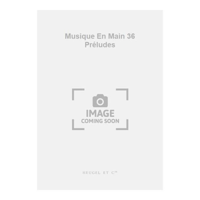 Musique En Main 36 Préludes