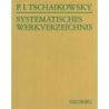 Tchaikovsky, Peter Iljitsch - Systematisches Verzeichnis der Werke von Pjotr Iljitsch Tschaikowsky