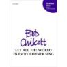 Chilcott, Bob - Let all the world in ev'ry corner sing