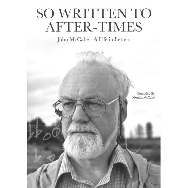 So Written To After-Times - John McCabe, a Life in Letters