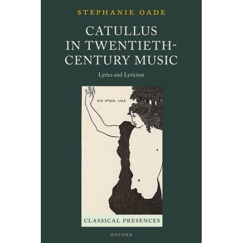 Oade, Stephanie - Catullus in Twentieth-Century Music