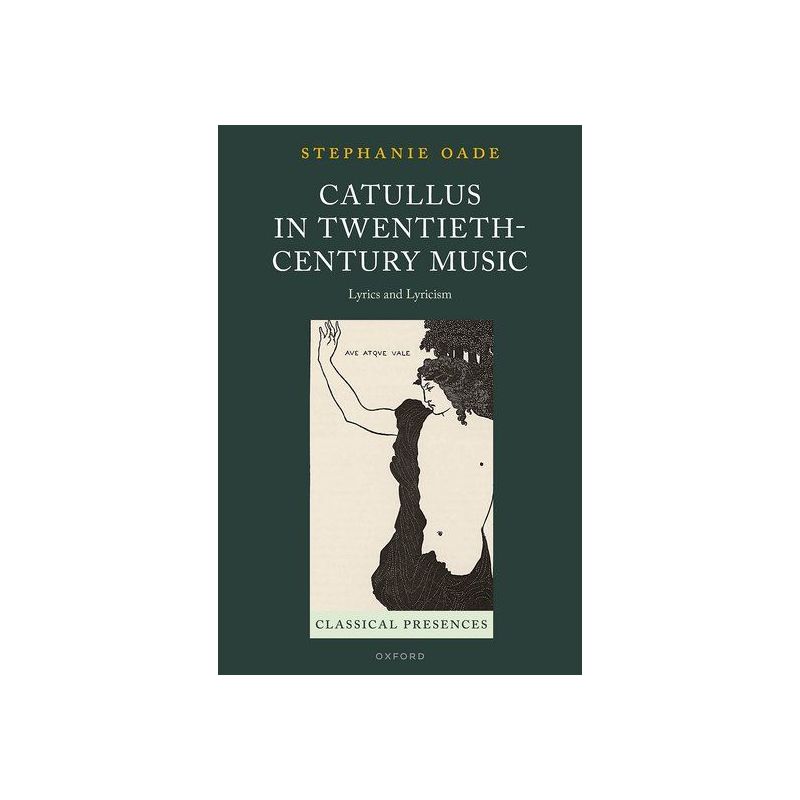 Oade, Stephanie - Catullus in Twentieth-Century Music