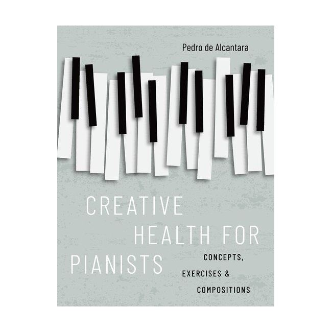 de Alcantara, Pedro - Creative Health for Pianists