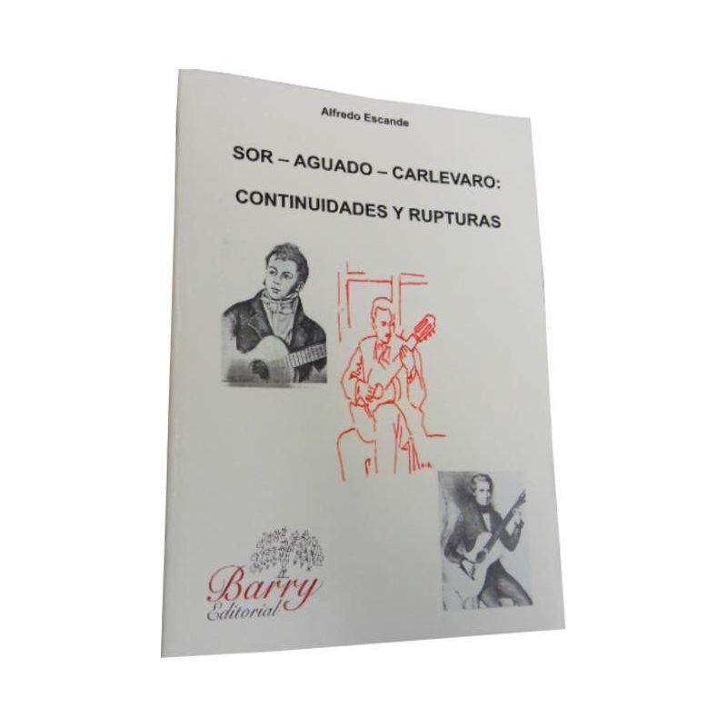 Escande, Alfredo - Sor, Aguado, Carlevaro: Continuidades y Rupturas