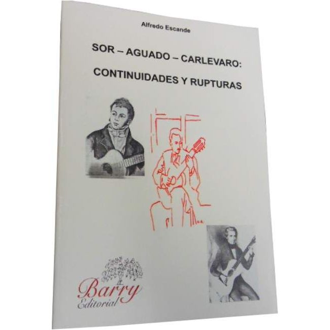 Escande, Alfredo - Sor, Aguado, Carlevaro: Continuidades y Rupturas