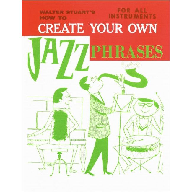Stuart, Walter - How To Create Your Own Jazz Phrases