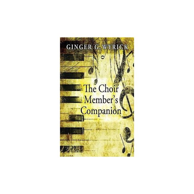 Wyrick, Ginger - The Choir Member's Companion