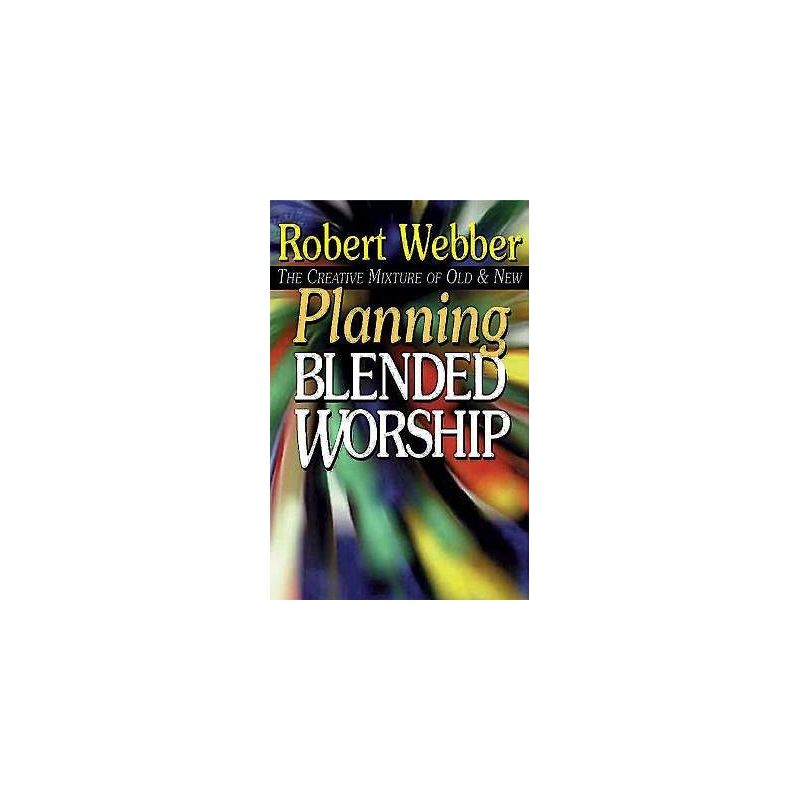 Webber, Robert Eugene - Planning Blended Worship
