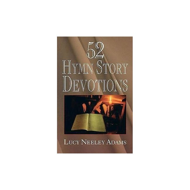 Neeley Adams, Lucy - 52 Hymn Story Devotions