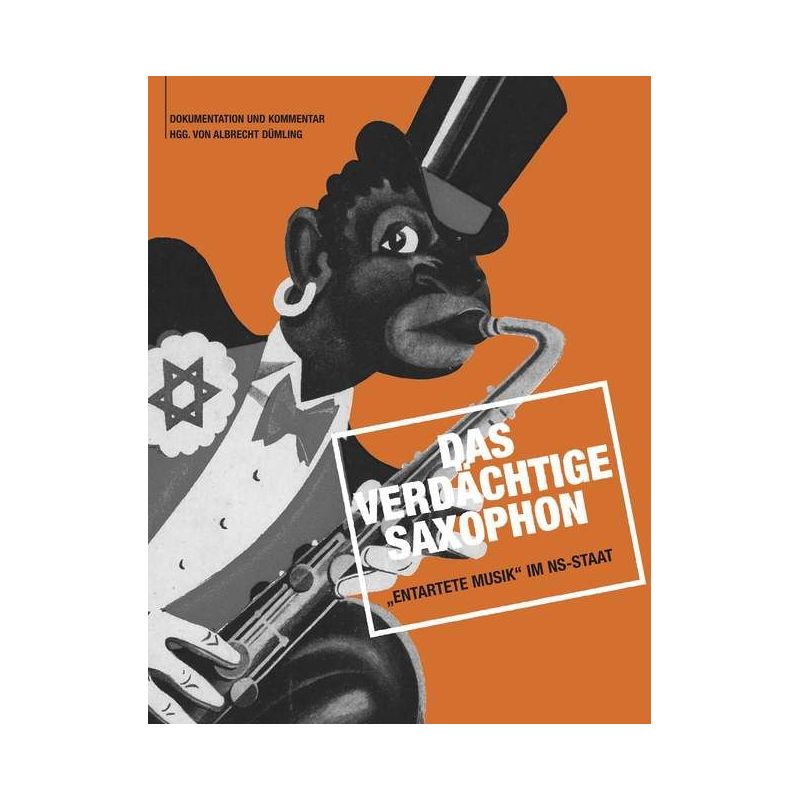 Das verdächtige Saxophon - „Entartete Musik“ im NS-Staat