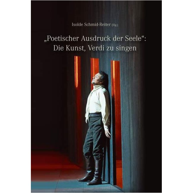 Schmid-Reiter, Isolde - „Poetischer Ausdruck der Seele“: Die Kunst Verdi zu singen