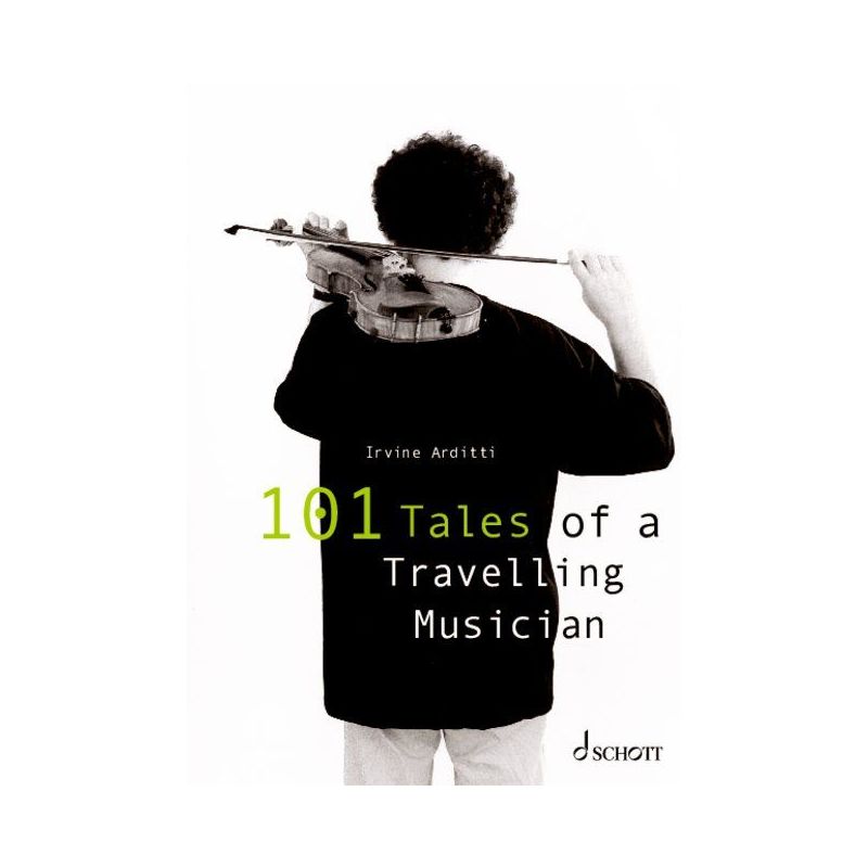 Arditti, Irvine - 101 Tales of a Travelling Musician