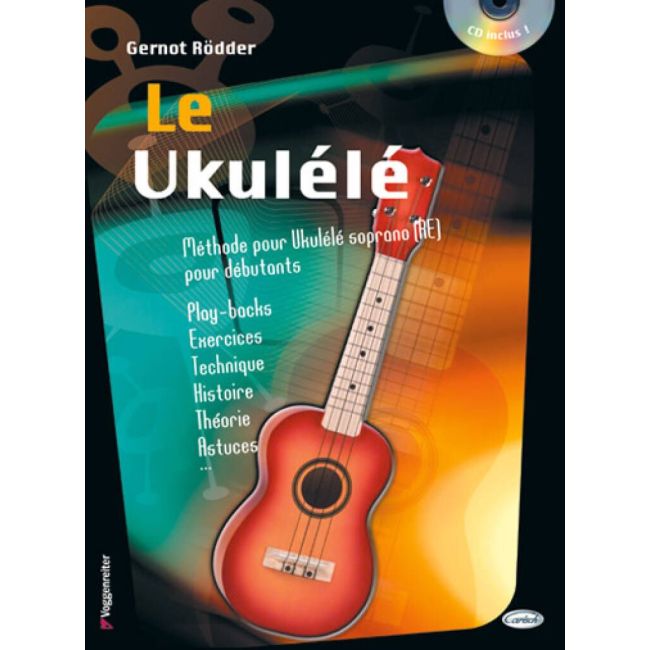 Rödder, Gernot - Le Ukulélé: Méthode pour Ukulélé soprano (RÉ)