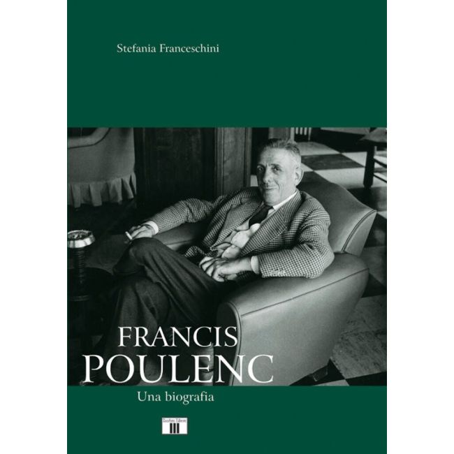 Franceschini, Stefania - Francis Poulenc. Una Biografia