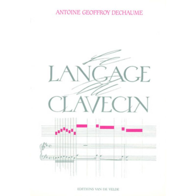 Geoffroy-Dechaume, Antoine - Le langage du clavecin