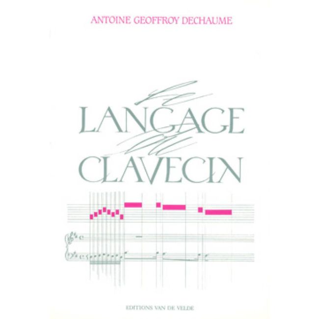 Geoffroy-Dechaume, Antoine - Le langage du clavecin