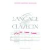 Geoffroy-Dechaume, Antoine - Le langage du clavecin
